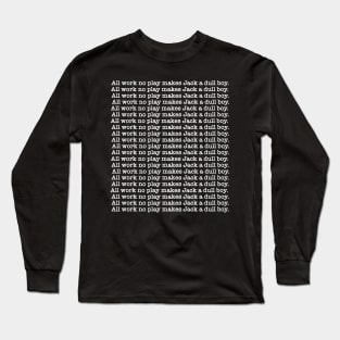 all work no play Long Sleeve T-Shirt